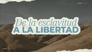 De la esclavitud a la libertad | Andrey Molina | Local Church