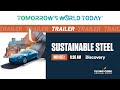Sustainable Steel, Discovery Trailer (S6E2), Tomorrow's World Today