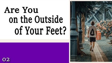 02 Are You on the Outside of Your Feet? - Learning to Control Your Legs