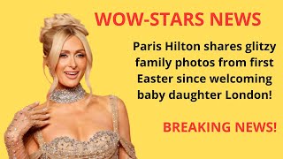 Paris Hilton shares glitzy family photos from first Easter since welcoming baby daughter London