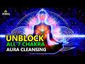 Unblock All 7 Chakra l Boost Your Aura l Attract Positive Energy l Chakra Cleansing & Balancing