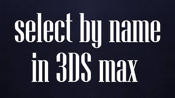006 select by name in 3DS max
