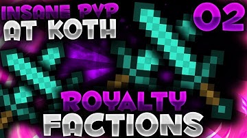 INSANE PVP AT KOTH! | Minecraft FACTIONS Series #2 (RoyaltyPvP Factions)