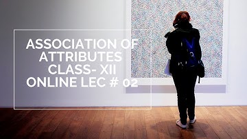 Class XII Lec # 02 Association of Attributes