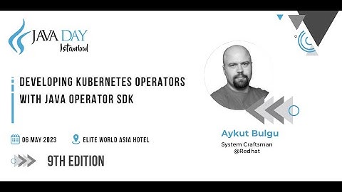 Developing Kubernetes Operators with Java Operator SDK _Aykut Bulgu @redhat