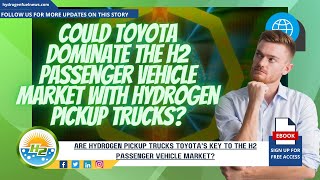 Could hydrogen pickup trucks be Toyota's solution to dominating the H2 passenger vehicle market?