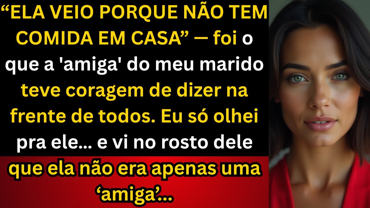 ''Ela veio porque não tem comida em casa', disse a 'amiga' do meu marido no reencontro - mas...