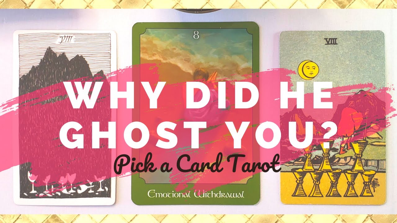 WHY DID HE GHOST ME PICK A CARD TAROT READING HOW DOES HE FEEL