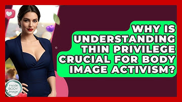 Why Is Understanding Thin Privilege Crucial For Body Image Activism? - Inside Body Image