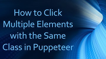 How to Click Multiple Elements with the Same Class in Puppeteer