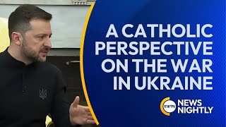 A Catholic Perspective on the War in Ukraine | EWTN News Nightly
