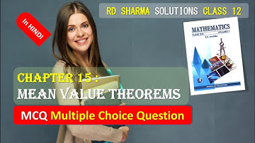 RD SHARMA SOLUTIONS CLASS 12 CHAPTER 15 Mean Value Theorems MCQ in HINDI Part 1