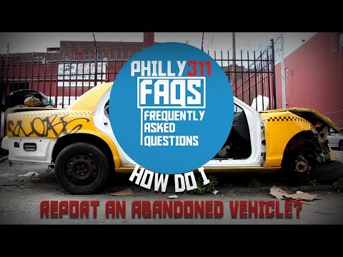 Philly 311 FAQs: How Do I Report an Abandoned Vehicle?