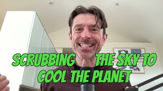 Scrubbing the Sky to Cool the Planet - Full Interview with podcaster Ed Whittingham