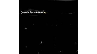 Gecenin Bir Vaktinde ... İnstagram Hikayesi , Whatsapp Durumları