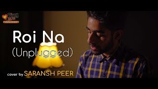 Roi Na (Unplugged) | cover by @Saransh Peer | Sing Dil Se Unplugged | Punjabi Songs 2018 chords