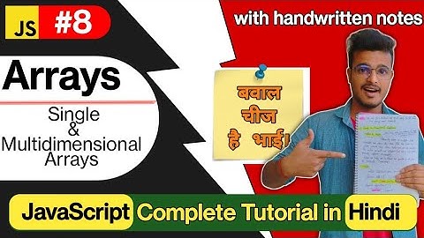 Complete Arrays in javascript , Single and Multidimensional Array in Hindi with notes #8