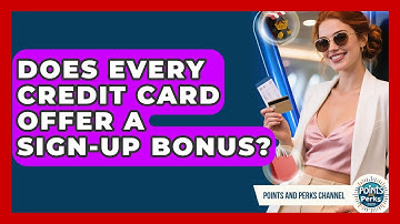 Does Every Credit Card Offer a Sign-Up Bonus? | Points and Perks Channel News