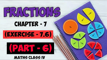 Fraction || Chapter-7 (Exercise-7.6) || MATHS || CLASS IV