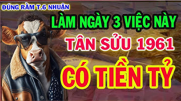 TÂN SỬU 1961 Làm Ngay 3 Việc ĐÚNG 15.6 LỘC về Tận cửa, , Xóa bỏ nợ nần,  TIỀN TỶ CẦM TAY