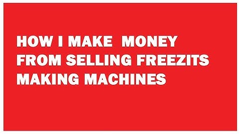 How I make Money selling Freezits making machines.