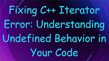 Fixing C+ +  Iterator Error: Understanding Undefined Behavior in Your Code