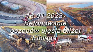 ETAP II Przekopu Mierzei Wiślanej -16.01.2023 Postęp prac bliżej Elbląga, Betonowanie oczepów.