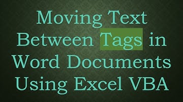 Moving Text Between Tags in Word Documents Using Excel VBA