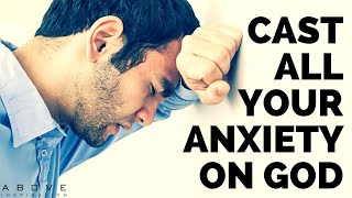 CAST ALL YOUR ANXIETY ON GOD | Pray When Anxiety Overwhelms  Inspirational & Motivational Video