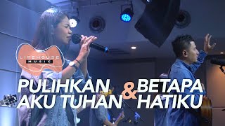 Pulihkan Aku Tuhan \u0026 Betapa Hatiku (cover) - Lifehouse Music ft. Inda Latukolan \u0026 Franky Kuncoro