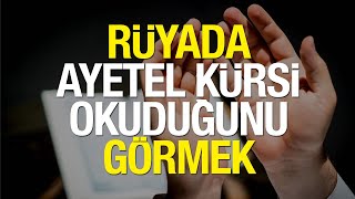 Rüyada Ayetel Kürsi Okumak Ne Anlama Gelir? Rüyada Cin Görüp Ayetel Kürsi Okumak Kötüye Mi İşaret?