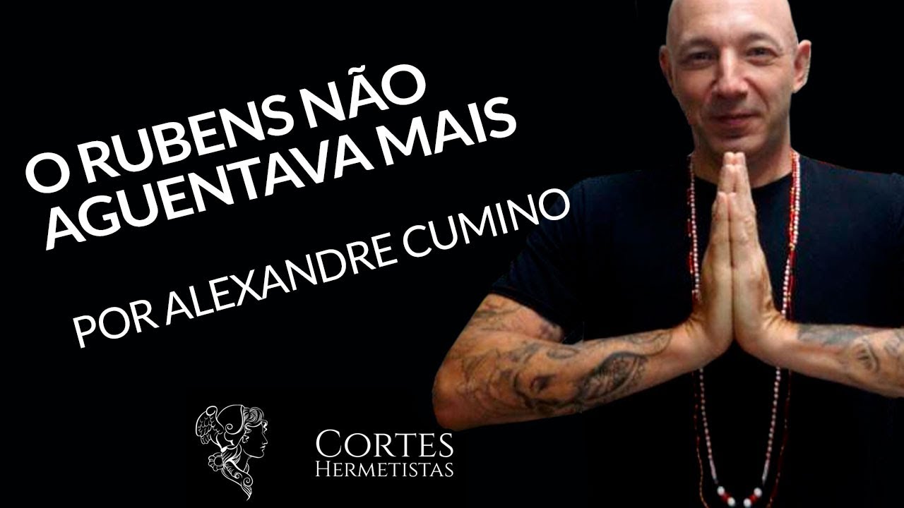 o Rubens não aguentava mais