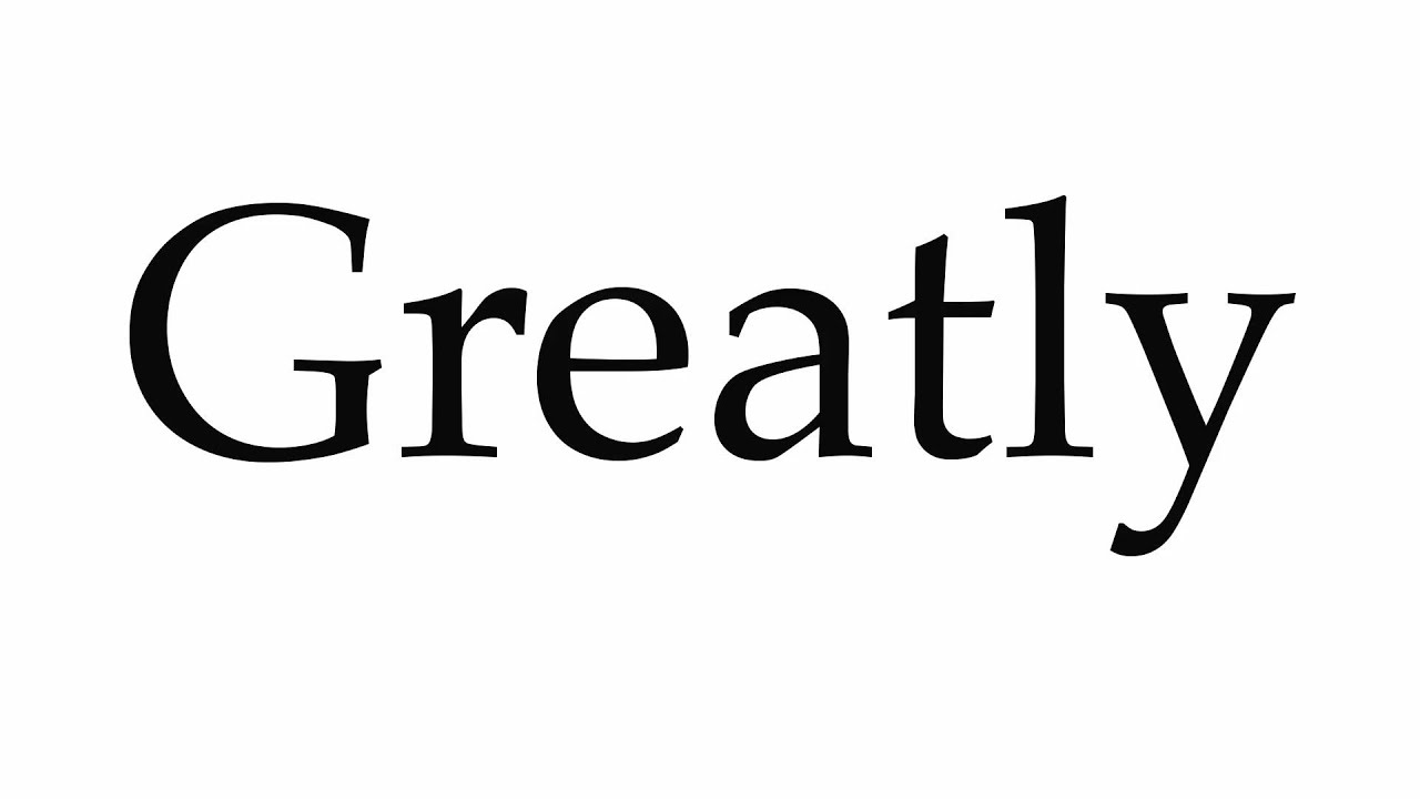 How To Pronounce Greatly YouTube