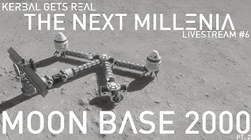 Kerbal Gets Real The Next Millenia | MOON BASE 2000 pt.2 | Livestream #6