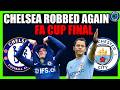 😡 Chelsea Robbed By The Referee! Man City Gifted The FA Cup | Angry Reaction