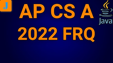 AP Computer Science A 2022 FRQ