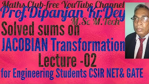 Jacobian Transformation Solved sums Part 2 Prof.Dipanjan Dey for Engineering Students,CSIR NET GATE