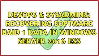 Celebrity DevOps & SysAdmins: Recovering software Raid 1 Data in Windows Server 2016 Ess Profile