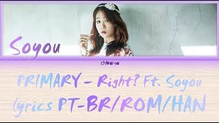 PRIMARY (프라이머리) - RIGHT? (Feat. Soyou) [LEGENDADO PT-BR LYRICS{Color Coded PT-BR/ROM/HAN}]