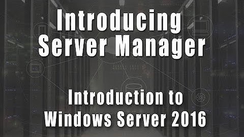 Introducing Server Manager | Introduction to Windows Server 2016 Course