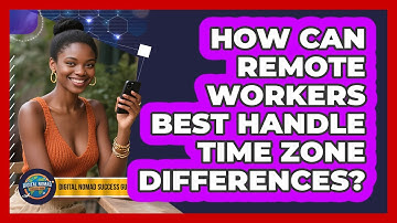 How Can Remote Workers Best Handle Time Zone Differences? - Digital Nomad Success Guide