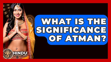 What Is The Significance Of Atman? - Hindu Enlightenment Journey