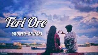TERI ORE [ Slowed + Reverb ] | just feel music
