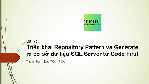 Bài 7: Triển khai Repository và Unit Of Work cho Data Access Layer