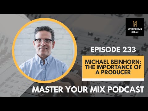 Master Your Mix Podcast EP 233 Michael Beinhorn The Importance Of A Producer
