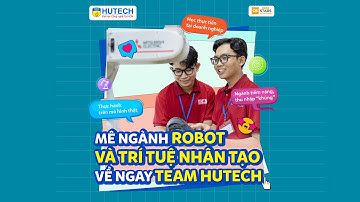 Mê Ngành Robot và trí tuệ nhân tạo, về ngay team HUTECH