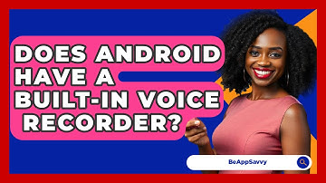 Does Android Have A Built-In Voice   Recorder? - Be App Savvy