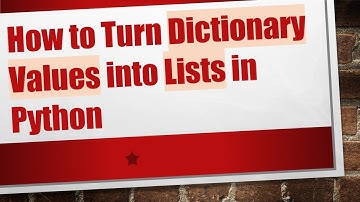 How to Turn Dictionary Values into Lists in Python