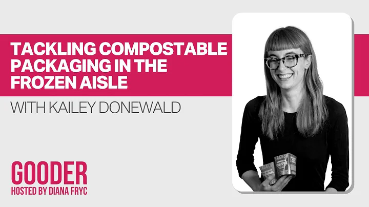 Episode 45: Kailey Donewald - Tackling Compostable Packaging in the Frozen Aisle