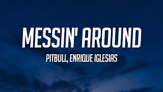 Pitbul, Enrique Iglesias - Messin&#39; Around (Lyrics)